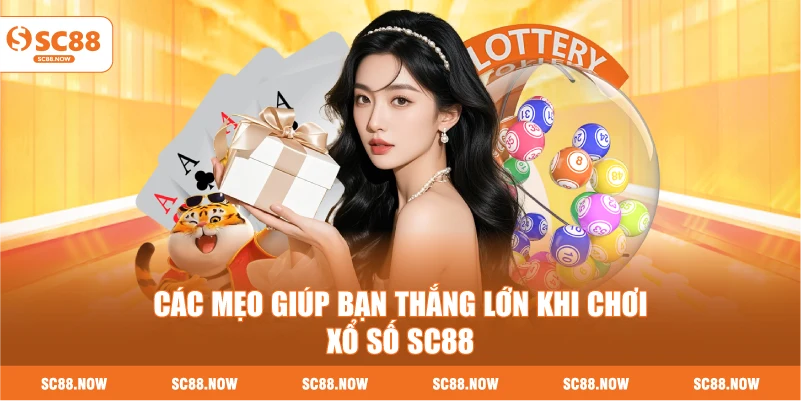 Các Mẹo Giúp Bạn Thắng Lớn Khi Chơi Xổ Số SC88