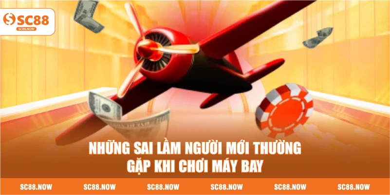 Những Sai Lầm Người Mới Thường Gặp Khi Chơi Máy Bay
