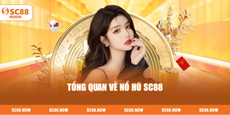 Tổng Quan Về Nổ Hũ SC88